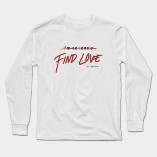 i'm so lone- find love. Long Sleeve T-Shirt